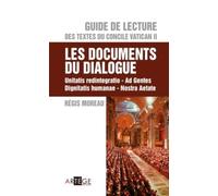 Guide de lecture des textes du concile Vatican II, les documents du dialogue: Unitatis redintegratio, Ad Gentes, Dignitatis humanae, Nostra Aetate