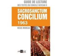 Guide de lecture des textes du concile Vatican II, Sacrosanctum Concilium Régis Moreau (Auteur)