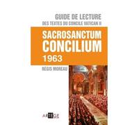 Guide de lecture des textes du concile Vatican II, Sacrosanctum Concilium Sacrosanctum Concilium 1963 - Régis Moreau - Artege - broché - Textes lus
