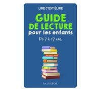 Guide de lecture pour les enfants de 7 à 17 ans. Nouvelle édition revue et augmentée