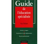 Guide de l'éducation spécialisée : statut et formation, institutions et pratiques professionnelles