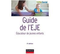 Guide de l'EJE - 5e édition - Educateur de jeunes enfants Statuts et formation, institutions, pratiques professionnelles - Bruno Le Capitaine - Dunod - broché - Etude