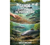 Guide de l'élevage du poisson-chat: 7 étapes pratiques pour élever le poisson-chat sain, améliorer le rendement et gérer une pisciculture réussie