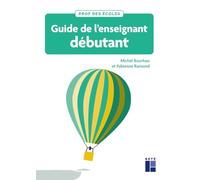 Guide de l'enseignant débutant - Cycles 1,2 et 3: Fondamentaux, conduite de classe et gestes professionnels