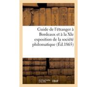 Guide de l'étranger à Bordeaux et à la XIe exposition de la société philomatique (Éd.1865) - Collectif - Hachette Bnf - broché - Livre