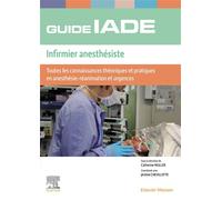 Guide de l'IADE - Infirmier anesthésiste Toutes les connaissances théoriques et pratiques en anesthésie-réanimation et urgences - Catherine Muller - Elsevier Masson - broché - Scolaire / Universitaire