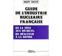 Guide De L'industrie Nucléaire Française - De La Mine Aux Déchets, Du Réacteur À La Bombe