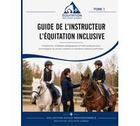 Guide de l'instructeur en équitation inclusive: Comprendre, adapter et accompagner les jeunes cavaliers à besoins particuliers - TDAH, TDA, TSA léger, anxiété et besoins sensoriels