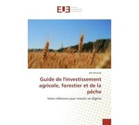 Guide de l'investissement agricole, forestier et de la peche Votre refèrence pour investir en Algerie - Mostafa Alili - Universitaires Europeennes - broché - Guide