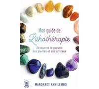 Guide de lithothérapie - Mon guide de lithothérapie - Découvrez le pouvoir des pierres et des cristaux
