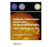 Guide de l'observation solaire avec un spectrohéliographe Explorer le Soleil invisible avec Sol'Ex - Christian Buil - Edp Sciences - broché - Essai