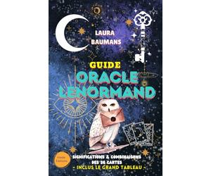 GUIDE DE L'ORACLE LENORMAND: SIGNIFICATIONS & COMBINAISONS des 36 cartes du Petit LENORMAND, 7 METHODES DE TIRAGE simples et intuitives & outil de création du GRAND TABLEAU LENORMAND
