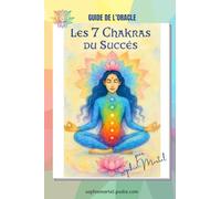 Guide de l'oracle Les 7 chakras du succès
