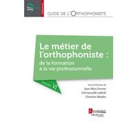 Guide de l'orthophoniste - Volume 6 : Le métier de l'orthophoniste : de la formation à la vie professionnelle De la formation à la vie professionnelle - Christine Maeder - Medecine Science Publication