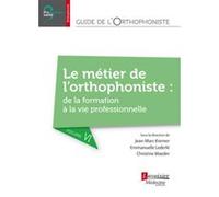 Guide de l'orthophoniste - Volume 6 : Le métier de l'orthophoniste : de la formation à la vie professionnelle Christine Maeder (Auteur), Emmanuelle Lederlé (Auteur), Jean-Marc Kremer (Auteur)