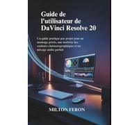 Guide de l'utilisateur de DaVinci Resolve 20: Un guide pratique par projet pour un montage précis, une maîtrise des couleurs cinématographiques et un mixage audio parfait