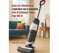 Guide de l'utilisateur de l'aspirateur eau et poussière sans fil intelligent Tineco Floor ONE S5: Instructions de configuration, conseils ... de sécurité pour une utilisation quotidienne