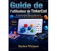 Guide de l'utilisateur de TinkerCad: Un manuel pratique étape par étape pour la conception 3D, les circuits et les blocs de code