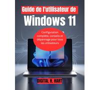 Guide de l'utilisateur de Windows 11: Configuration complète, conseils et dépannage pour tous les utilisateurs