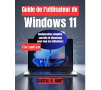 Guide de l'utilisateur de Windows 11: Configuration complète, conseils et dépannage pour tous les utilisateurs