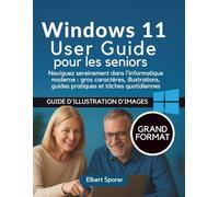 Guide de l'utilisateur de Windows 11 pour les personnes âgées: Naviguez dans l'informatique moderne en toute confiance, en gros caractères, en ... conviviales et dans les tâches quotidiennes