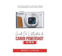 Guide De L'utilisateur Du Canon Powershot SX740 HS: Manuel complet pour débutants et professionnels avec dépannage, conseils de photographie avec zoom 40x et paramètres vidéo 4K