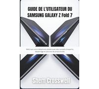 GUIDE DE L'UTILISATEUR DU SAMSUNG GALAXY Z Fold 7: Maîtrisez votre téléphone pliable avec des conseils d'experts, dépannage et astuces de productivité.