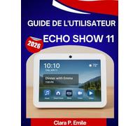 Guide de l'utilisateur ECHO SHOW 11 2026: Un manuel étape par étape avec des conseils et astuces d'experts pour les débutants et les seniors