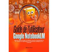 Guide de l'utilisateur Google NotebookLM: Apprenez étape par étape les méthodes avancées de productivité en IA, l'analyse de l'information et l'organisation intelligente de la recherche.