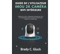 Guide de l'utilisateur IMOU 2K Caméra WiFi Intérieure: Maîtriser le Suivi, la Détection Humaine par IA et la Configuration Alexa, Incluant le Démarrage Rapide et le Dépannage