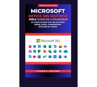 Guide de l'utilisateur Microsoft Office 365 Mastery Bible, édition 2026: Le guide ultime tout-en-un pour Word, Excel, PowerPoint, Outlook et Teams