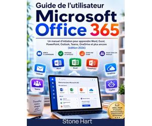 Guide de l'utilisateur Microsoft Office 365: Un manuel d'initiation pour apprendre Word, Excel, PowerPoint, Outlook, Teams, OneDrive et plus encore (édition 2026)