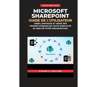 Guide de l'utilisateur Microsoft SharePoint, édition 2026: Créez, partagez et gérez des projets d'équipe en toute simplicité au sein de votre organisation.