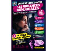 Guide de lutte contre les violences conjugales: Comprendre, se protéger, se reconstruire