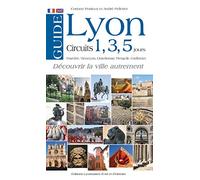 Guide de Lyon en 1, 3 ou 5 jours: Fourvière, Vieux-Lyon, Croix-Rousse, Presqu'île, Confluence