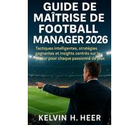 Guide de maîtrise de Football Manager 2026: Tactiques intelligentes, stratégies gagnantes et insights centrés sur le joueur pour chaque passionné de jeux