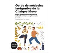 Guide De Médecine Intégrative De La Clinique Mayo - Quand La Médecine Conventionnelle S'allie À La Médecine Complémentaire
