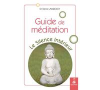 Guide de méditation Le silence interieur - Denis Lamboley - Dauphin Editions Du - broché - Guide