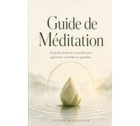 Guide de Méditation: Un guide simple et accessible pour apprendre à méditer au quotidien
