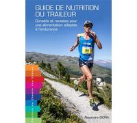 Guide de nutrition du traileur - conseils et recettes pour une alimentation adaptée à l'endurance Conseils et recettes pour une alimentation adaptée à l'endurance 2ème édition - Alexandre Giora - Chem