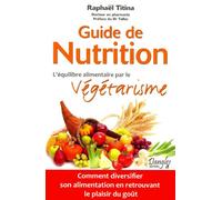 Guide de nutrition - L'équilibre alimentaire par le végétarisme