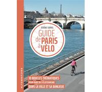 Guide de Paris à vélo 10 boucles thématiques pour faire du cyclotourisme dans la ville et sa banlieue - Jérôme Sorrel - Alternatives - broché - Guide
