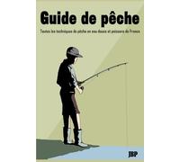 Guide de pêche: Toutes les techniques de pêche en eau douce et poissons de France