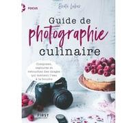 Beata Lubas – Guide de photographie culinaire – Composez, capturez et retouchez