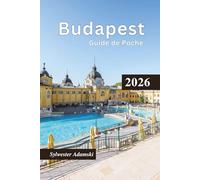 Guide de Poche Budapest 2026: Explorez les meilleures destinations, le mode de vie culturel, l'histoire, la gastronomie, les îles, les excursions d'une journée et les itinéraires