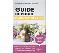 Guide de poche d'aromathérapie: 55 huiles essentielles , 20 huiles végétales et 6 hydrolats pour se soigner en toute simplicité