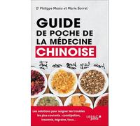 Guide de poche de la médecine chinoise: Les solutions pour soigner les troubles les plus courants : constipation, insomnie, migraine, toux...