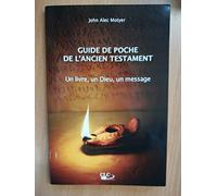 Guide de poche de l'ancien testament: Un livre, un Dieu, un message