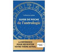 Guide De Poche De L'astrologie - La Référence Pour Décrypter Votre Thème Astral