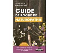 Guide de poche de naturopathie: de A à Z, des fiches pratiques pour soigner toute la famille au quotidien
